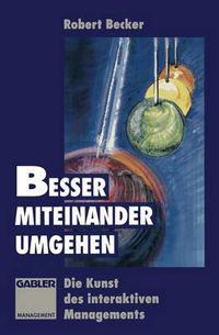 Cover image for Besser Miteinander Umgehen: Die Kunst Des Interaktiven Managements