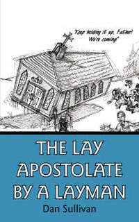 Cover image for The Lay Apostolate By A Layman