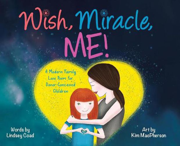 Cover image for Wish, Miracle, Me!: A Modern Family Love Poem for Donor-Conceived Children