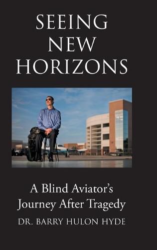 Cover image for Seeing New Horizons: A Blind Aviator's Journey After Tragedy