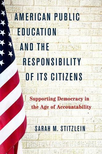 American Public Education and the Responsibility of its Citizens: Supporting Democracy in the Age of Accountability