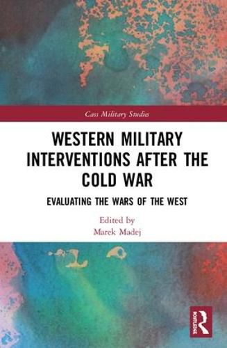 Western Military Interventions after the Cold War: Evaluating the Wars of the West