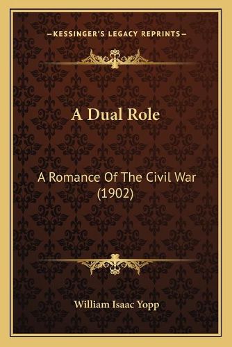 Cover image for A Dual Role: A Romance of the Civil War (1902)