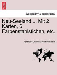 Cover image for Neu-Seeland ... Mit 2 Karten, 6 Farbenstahlstichen, etc.