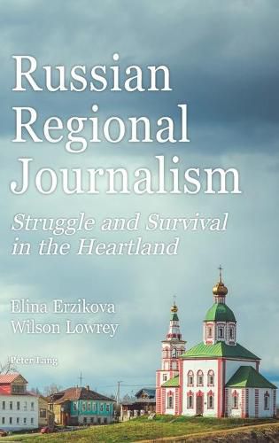 Cover image for Russian Regional Journalism: Struggle and Survival in the Heartland