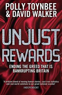 Cover image for Unjust Rewards: Ending The Greed That Is Bankrupting Britain