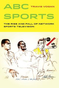 Cover image for ABC Sports: The Rise and Fall of Network Sports Television