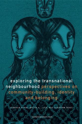 Cover image for Exploring the Transnational Neighbourhood: Perspectives on Community-Building, Identity and Belonging