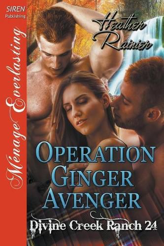 Operation Ginger Avenger [divine Creek Ranch 24] (Siren Publishing Menage Everlasting)