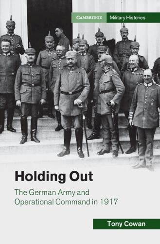 Cover image for Holding Out: The German Army and Operational Command in 1917