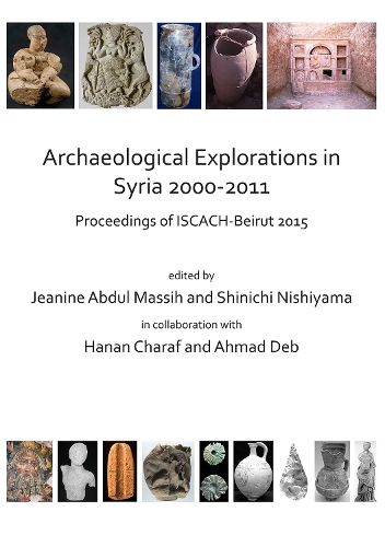 Cover image for Archaeological Explorations in Syria 2000-2011: Proceedings of ISCACH-Beirut 2015