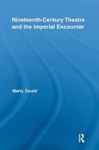 Nineteenth-Century Theatre and the Imperial Encounter