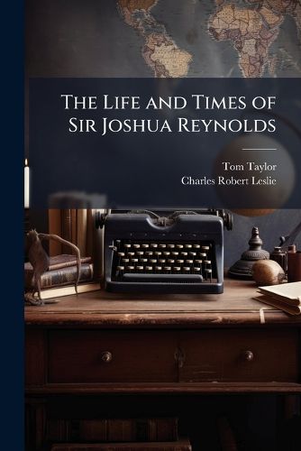 Cover image for The Life and Times of Sir Joshua Reynolds