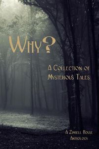 Cover image for Why?: A Collection of Mysterious Tales: A Zimbell House Anthology