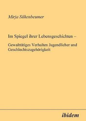 Cover image for Im Spiegel ihrer Lebensgeschichten. Gewaltt tiges Verhalten Jugendlicher und Geschlechtszugeh rigkeit