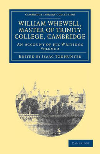 Cover image for William Whewell, D.D., Master of Trinity College, Cambridge: An Account of his Writings; with Selections from his Literary and Scientific Correspondence