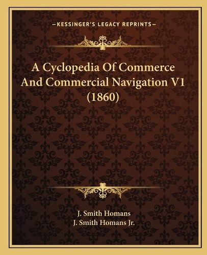 Cover image for A Cyclopedia of Commerce and Commercial Navigation V1 (1860)