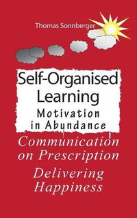 Cover image for Self-Organised Learning: Motivation in Abundance, Communication on Prescription