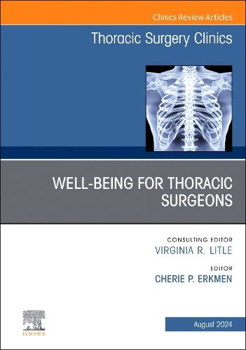 Wellbeing for Thoracic Surgeons, An Issue of Thoracic Surgery Clinics: Volume 34-3