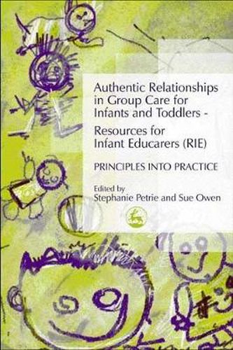 Cover image for Authentic Relationships in Group Care for Infants and Toddlers - Resources for Infant Educarers (RIE) Principles into Practice