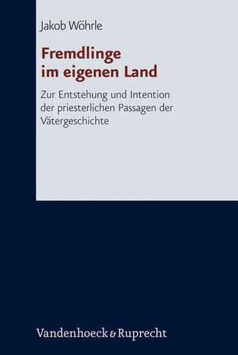 Cover image for Fremdlinge Im Eigenen Land: Zur Entstehung Und Intention Der Priesterlichen Passagen Der Vatergeschichte