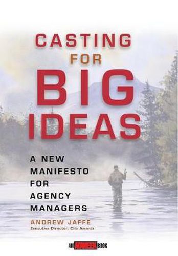 Cover image for Casting for Big Ideas: A New Manifesto for Agency Managers