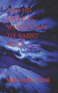 Cover image for And His Marbles Went Down the Rabbit Hole