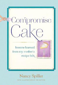 Cover image for Compromise Cake: Lessons Learned from My Mother's Recipe Box