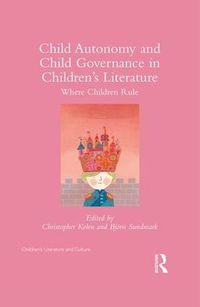 Cover image for Child Autonomy and Child Governance in Children's Literature: Where Children Rule