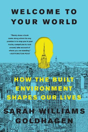 Cover image for Welcome to Your World: How the Built Environment Shapes Our Lives