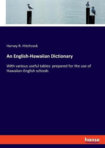 Cover image for An English-Hawaiian Dictionary: With various useful tables: prepared for the use of Hawaiian-English schools