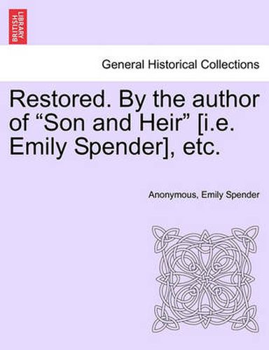 Cover image for Restored. by the Author of  Son and Heir  [I.E. Emily Spender], Etc.