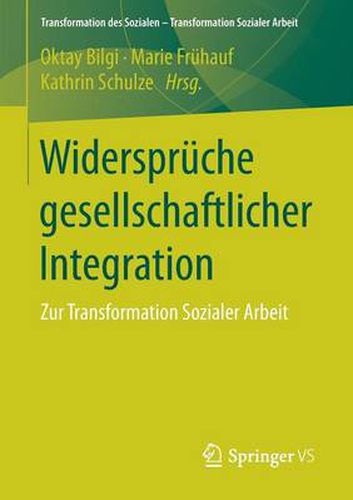 Cover image for Widerspruche Gesellschaftlicher Integration: Zur Transformation Sozialer Arbeit