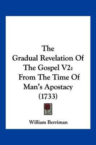 Cover image for The Gradual Revelation of the Gospel V2: From the Time of Man's Apostacy (1733)