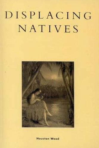 Cover image for Displacing Natives: The Rhetorical Production of Hawai'i