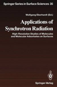 Cover image for Applications of Synchrotron Radiation: High-Resolution Studies of Molecules and Molecular Adsorbates on Surfaces