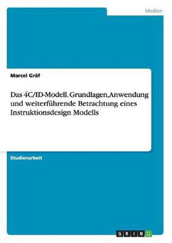 Cover image for Das 4C/ID-Modell. Grundlagen, Anwendung und weiterfuhrende Betrachtung eines Instruktionsdesign Modells