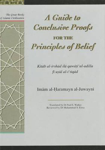 A Guide to Conclusive Proofs for the Principles of Belief: Kitab Al-Irshad Ila Qawati Al-Adilla Fi Usul Ati Tiqad