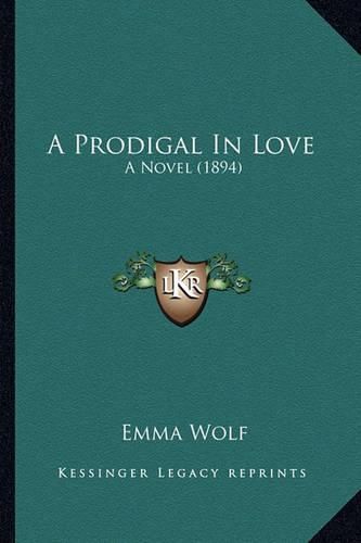 Cover image for A Prodigal in Love a Prodigal in Love: A Novel (1894) a Novel (1894)