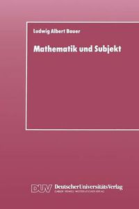 Cover image for Mathematik Und Subjekt: Eine Studie UEber Padagogisch-Didaktische Grundkategorien Und Lernprozesse Im Unterricht