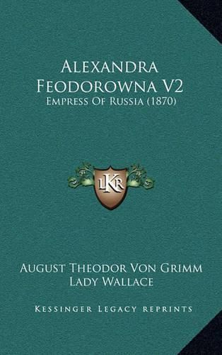 Cover image for Alexandra Feodorowna V2: Empress of Russia (1870)