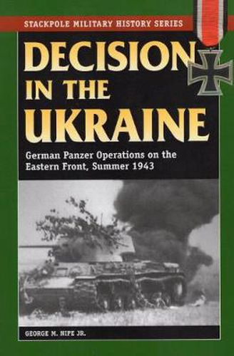 Cover image for Decision in the Ukraine: German Tank Operations on the Eastern Front, Summer 1943