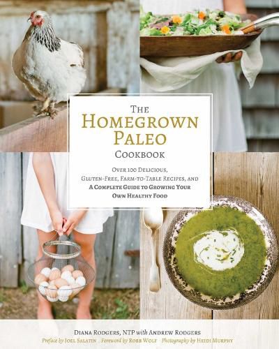 Cover image for Homegrown Paleo Cookbook: 100 Delicious, Gluten-Free, Farm-to-Table Recipes, and a Complete Guide to Growing Your Own Healthy Food