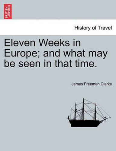 Cover image for Eleven Weeks in Europe; And What May Be Seen in That Time.