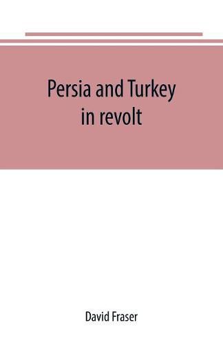 Persia and Turkey in revolt