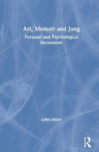 Cover image for Art, Memoir and Jung: Personal and Psychological Encounters