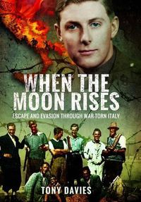 Cover image for When the Moon Rises: Escape and Evasion Through War-Torn Italy