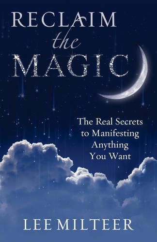 Cover image for Reclaim the Magic: The Real Secrets to Manifesting Anything You Want