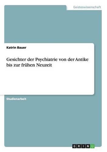 Cover image for Gesichter Der Psychiatrie Von Der Antike Bis Zur Fruhen Neuzeit