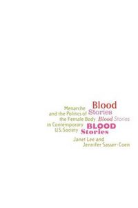 Cover image for Blood Stories: Menarche and the Politics of the Female Body in Contemporary U.S. Society